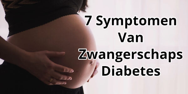 Zwangerschapsdiabetes: Oorzaken, Gevolgen & 7 Symptomen van Zwangerschapsdiabetes