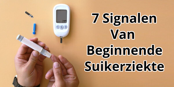 7 Meest Voorkomende Signalen Van Beginnende Suikerziekte