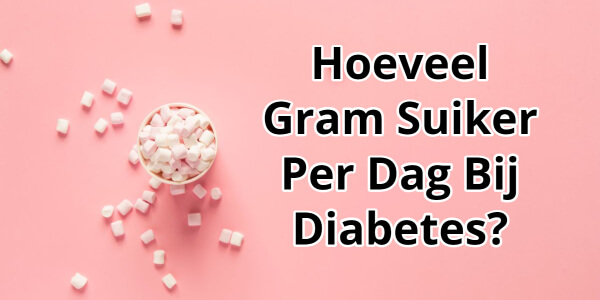Hoeveel Gram Suiker Per Dag Bij Diabetes Type 2? Leer Het Hier!