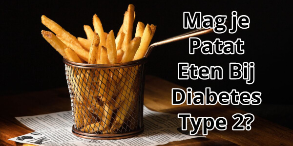 Mag je Patat Eten Bij Diabetes Type 2_ Lees Hier Het Antwoord! Mag je Patat Eten Bij Diabetes Type 2? Lees Hier Het Antwoord!