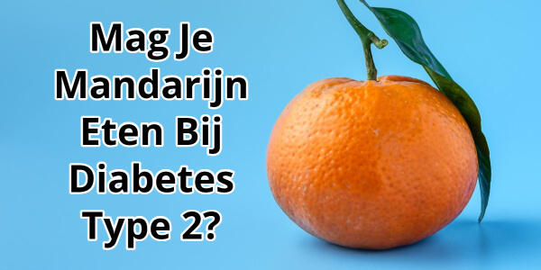 Mag Je Mandarijn Eten Bij Diabetes Type 2_ Ontdek Het Hier! Mag Je Mandarijn Eten Bij Diabetes Type 2? Ontdek Het Hier!