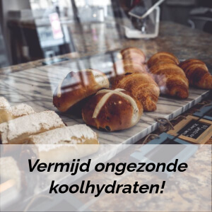 Vermijd ongezonde koolhydraten!