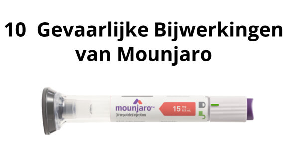 10 Veelvoorkomende & Gevaarlijke Bijwerkingen van Mounjaro