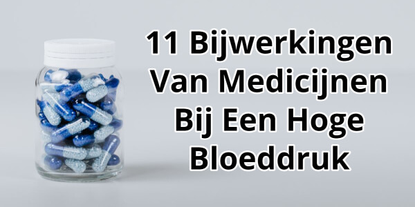 11 Negatieve Bijwerkingen Van Medicijnen Bij Een Hoge Bloeddruk