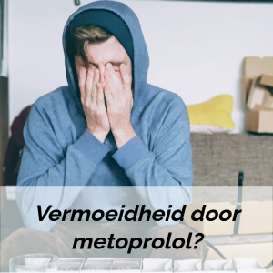 Vermoeidheid is één van de meest voorkomende bijwerkingen van metoprolol