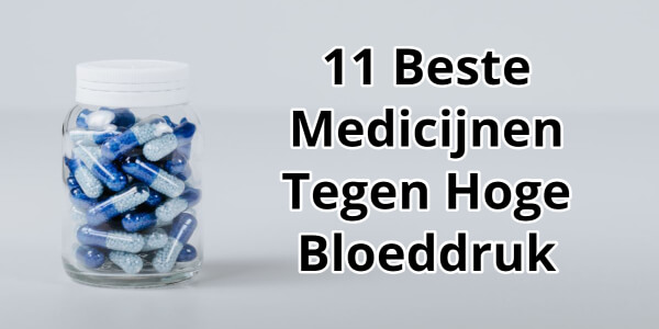 11 Beste Medicijnen Tegen Hoge Bloeddruk (Minste Bijwerkingen)