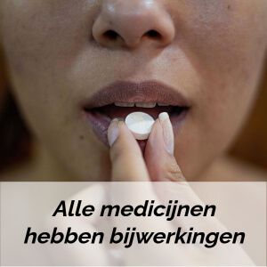 Alle medicijnen hebben bijwerkingen Alle medicijnen hebben bijwerkingen
