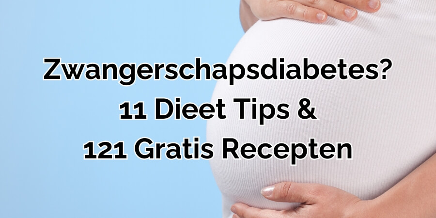 Zwangerschapsdiabetes Dieet: 11 Tips + 121 Gratis Recepten! Zwangerschapsdiabetes Dieet: 11 Tips + 121 Gratis Recepten!