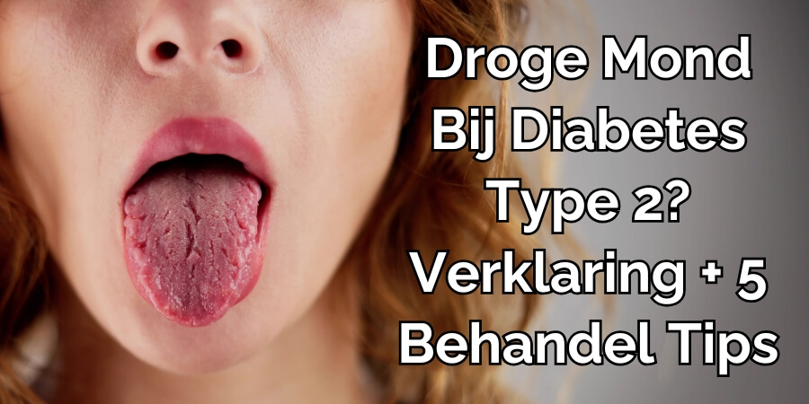 Droge Mond Bij Diabetes Type 2? Verklaring + 5 Behandel Tips