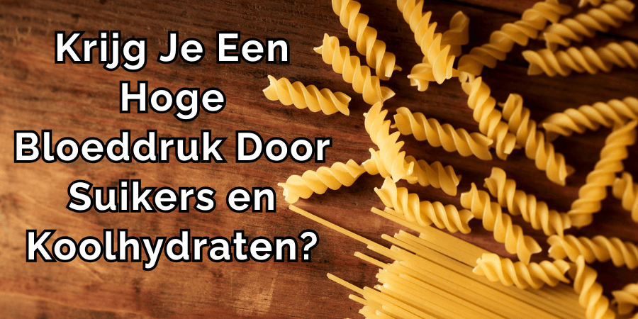 Krijg Je Een Hoge Bloeddruk Door Suikers en Koolhydraten